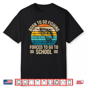 Born To Go Fishing Forced School Funny Fishing Boys Kids Men Shirt