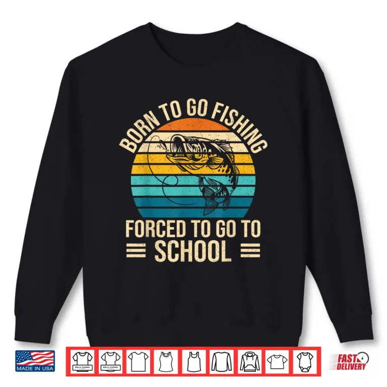 Sweatshirt Born To Go Fishing Forced School Funny Fishing Boys Kids Men Shirt