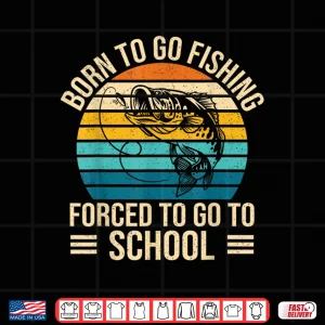 Design Born To Go Fishing Forced School Funny Fishing Boys Kids Men Shirt