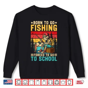 Sweatshirt Born to Go Fishing Forced School Funny Boys Kids Men Fishing Shirt