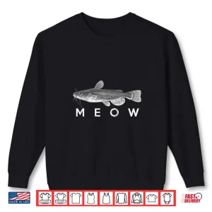 Sweatshirt Catfish Shirt Meow Funny Catfishing Fishing Fisherman Shirt