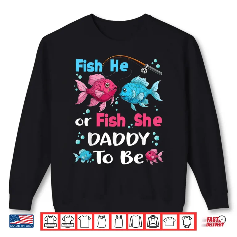 Fish He Or Fish She Gender Reveal Family Matching Daddy Shirt 1 Sweatshirt Fish he or fish she gender reveal family matching Daddy Shirt