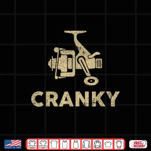 Design Funny Fishing Tee For Men Cranky Fishing Tee Reel Shirt