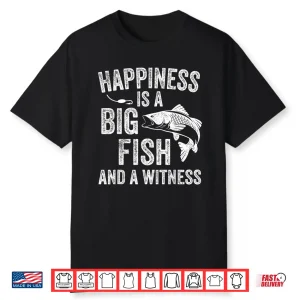 Happiness Is A Big Fish And A Witness Funny Fishing Shirt