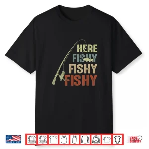 Here Fishy Fishy Fishy Fishing Angler Deep Sea Fishing Funny Shirt