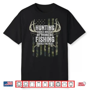 Hunting Solves Most Of My Problems Fishing The Rest Funny Shirt
