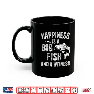 Mug Happiness is A Big Fish and A Witness Funny Fishing Shirt