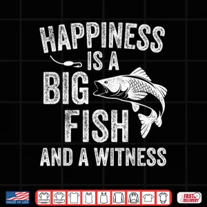 Design Happiness is A Big Fish and A Witness Funny Fishing Shirt