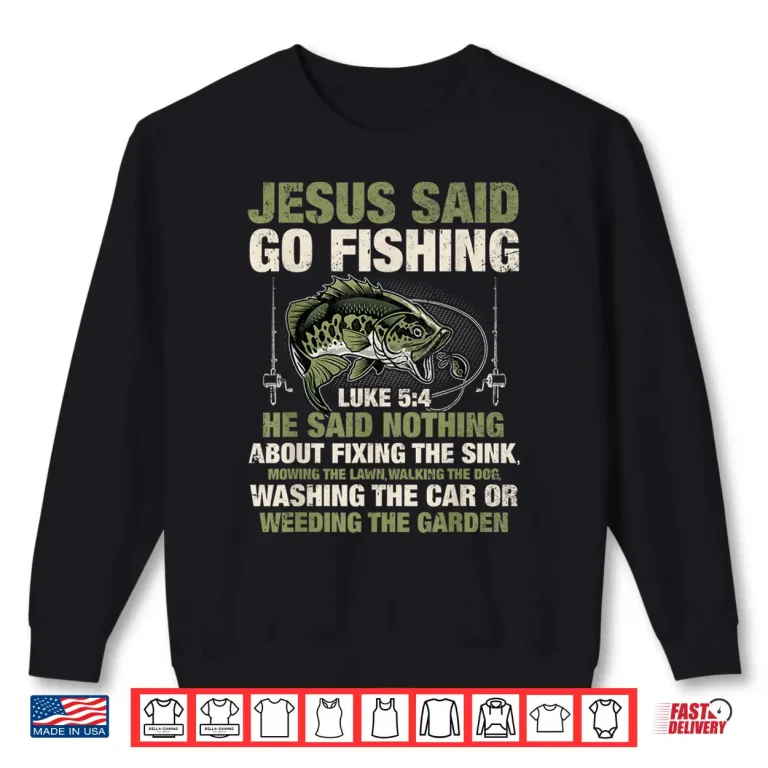Jesus Said Go Fishing Fish Story Bible Angling Bass Fishing Shirt 2 Sweatshirt Jesus Said Go Fishing Fish Story Bible Angling Bass Fishing Shirt