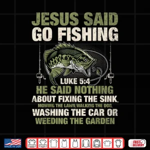 Design Jesus Said Go Fishing Fish Story Bible Angling Bass Fishing Shirt