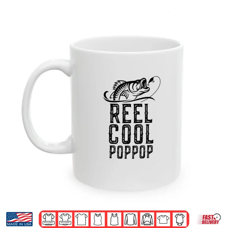 Mug Reel Cool Pop Pop Fishing Gift Fathers Day Funny Shirt