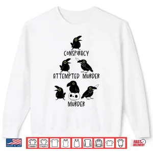 Sweatshirt Conspiracy Attempted Murder Crows Sarcastic Nature Camping Shirt
