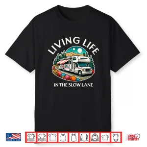 Funny Living Life Slow Lane Rv Motorhome Camper Camping Shirt