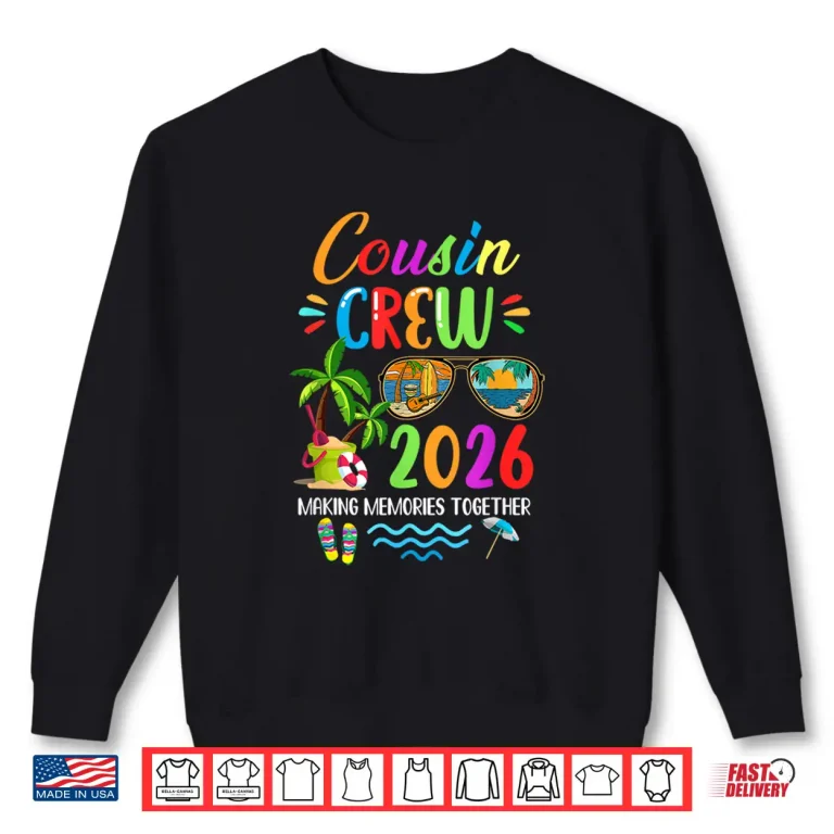 Cousin Crew 2026 Matching Family Reunion Making Memories Shirt 2 Sweatshirt Cousin Crew 2026 Matching Family Reunion Making Memories Shirt