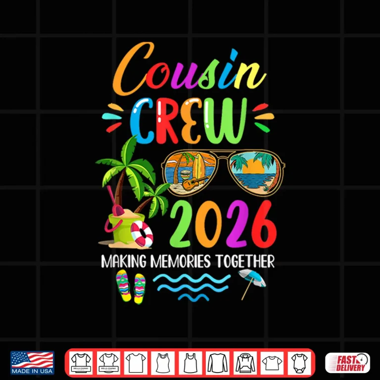Cousin Crew 2026 Matching Family Reunion Making Memories Shirt 4 Design Cousin Crew 2026 Matching Family Reunion Making Memories Shirt