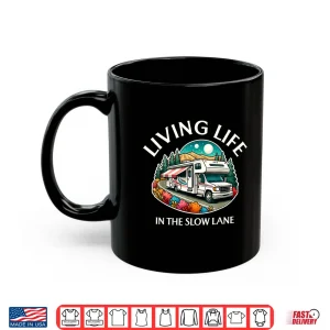 Mug Funny Living Life Slow Lane RV Motorhome Camper Camping Shirt