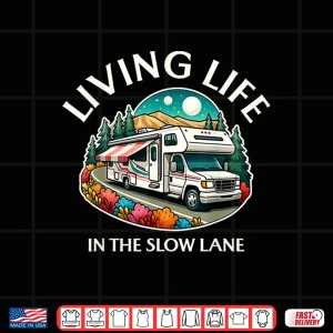 Design Funny Living Life Slow Lane RV Motorhome Camper Camping Shirt