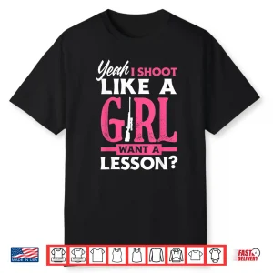Yeah I Shoot Like A Girl Want A Lesson  Funny Girls Hunter Shirt