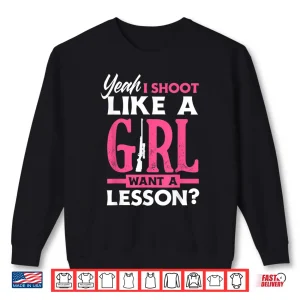 Sweatshirt Yeah I Shoot Like A Girl Want A Lesson Funny Girls Hunter Shirt