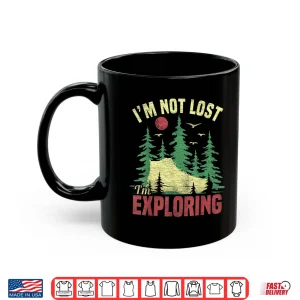 Mug Camping Im Not Lost Im Exploring Funny Hiking for Men Women Shirt