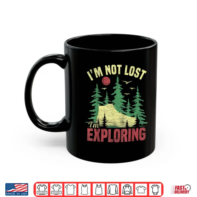 Mug Camping Im Not Lost Im Exploring Funny Hiking for Men Women Shirt