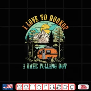 Camping I Love To Hookup I Hate Pulling Out Camper And Truck Shirt 4 Design Camping I Love To Hookup I Hate Pulling Out Camper and Truck Shirt
