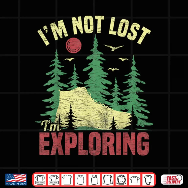 Design Camping Im Not Lost Im Exploring Funny Hiking for Men Women Shirt