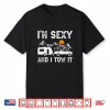 I’M Sexy And I Tow It Caravan Camping Trailer Camper Shirt