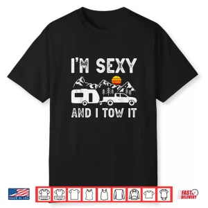 I’M Sexy And I Tow It Caravan Camping Trailer Camper Shirt
