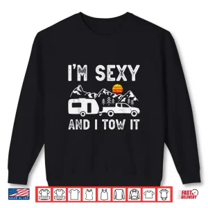 Sweatshirt Im sexy and I tow it Caravan Camping Trailer Camper Shirt