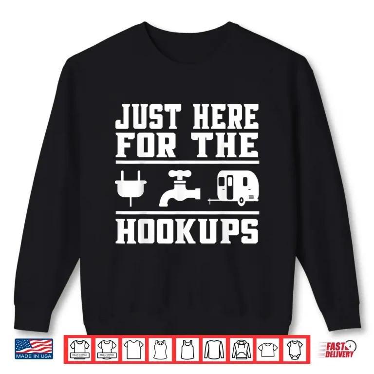 Sweatshirt Just here for the hookups Camping RV Trailer Caravan Shirt