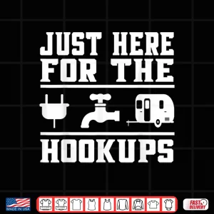 Design Just here for the hookups Camping RV Trailer Caravan Shirt