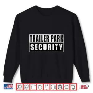 Sweatshirt Trailer Park Security Funny Vintage Shirt