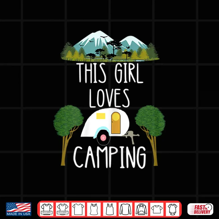 Design This Girl Loves Camping RV Teardrop Trailer Camper Caravan Shirt