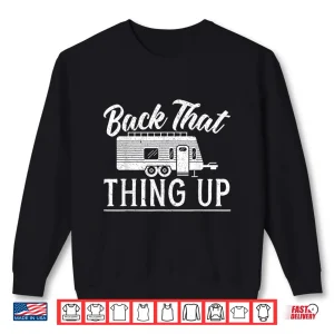 Sweatshirt Back That Thing Up Camping for a Camping Camper Lovers Shirt