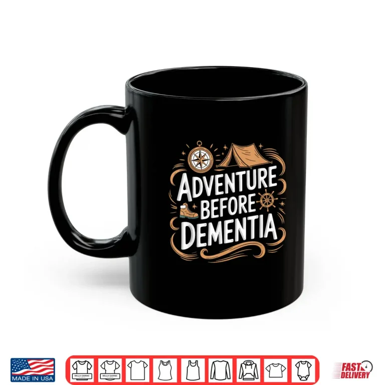 Mug Adventure Before Dementia Travel Wilderness Outdoor Explorer Shirt