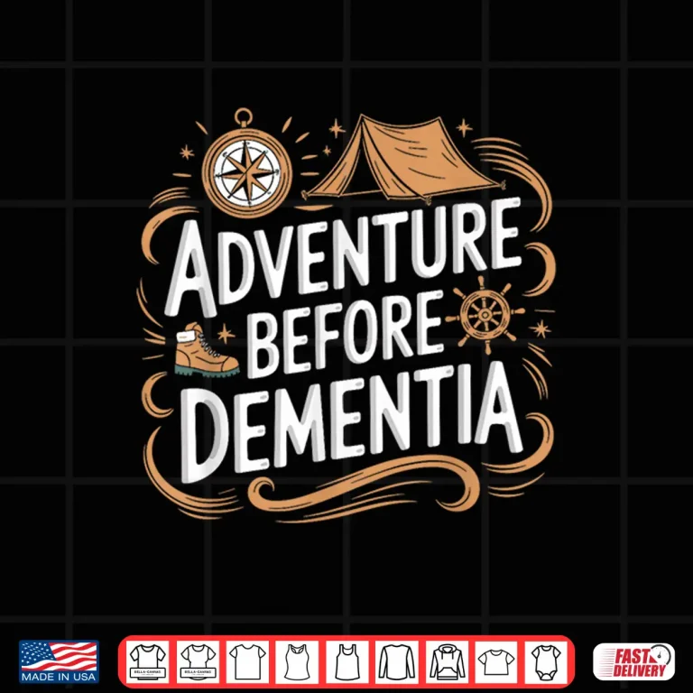 Design Adventure Before Dementia Travel Wilderness Outdoor Explorer Shirt