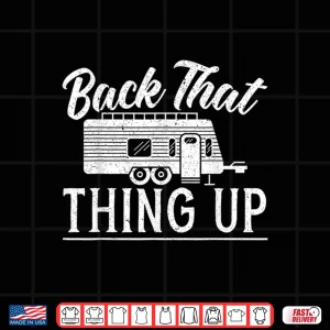 Design Back That Thing Up Camping for a Camping Camper Lovers Shirt