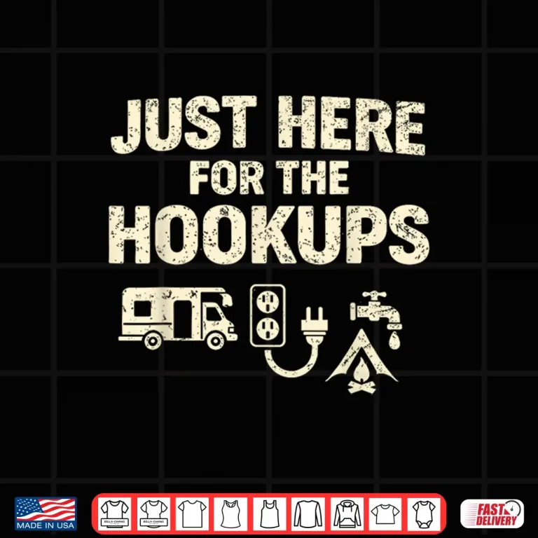 Design Camping Just Here for The Hookups Funny Shirt