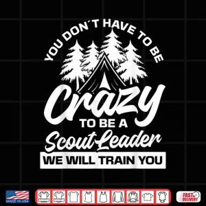 Design Crazy to be a scout leader Scouting Shirt