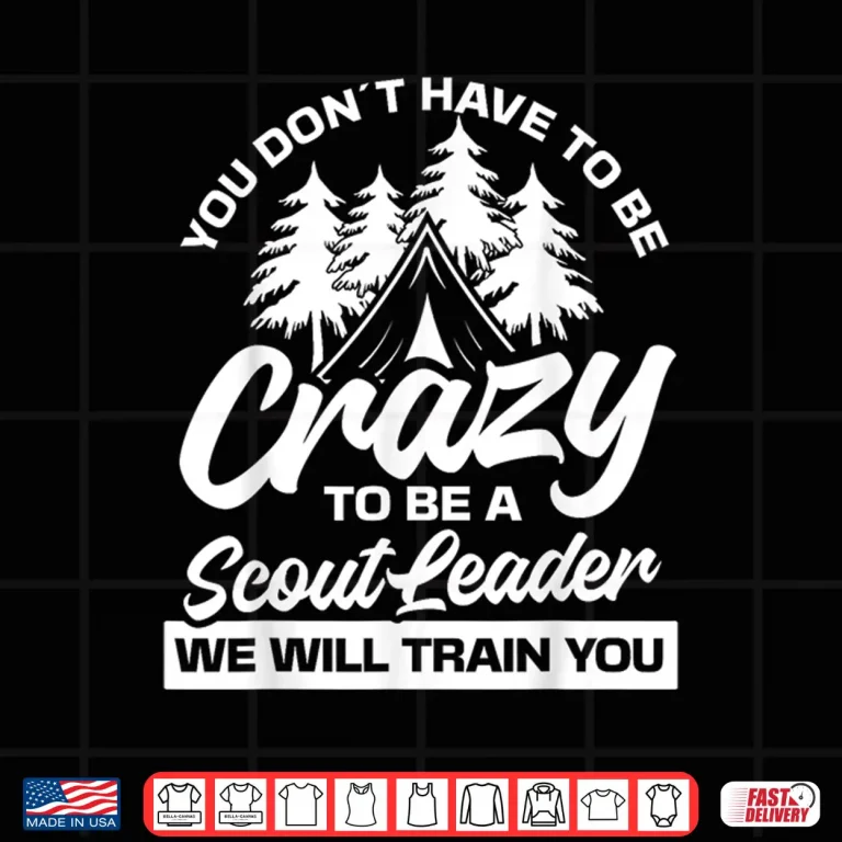 Design Crazy to be a scout leader Scouting Shirt
