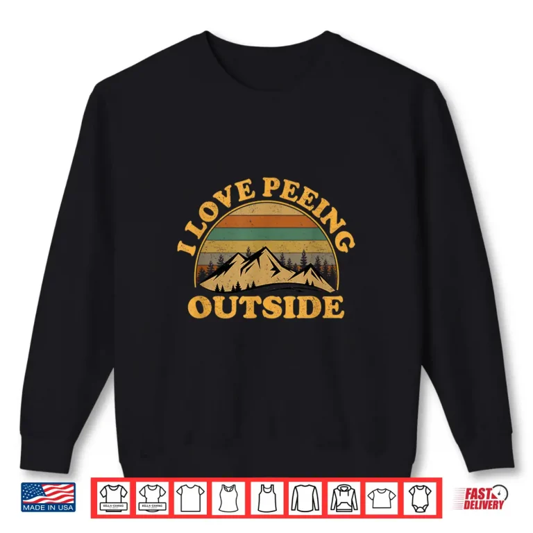 Sweatshirt I Love Peeing Outside funny Camping Hiking Shirt