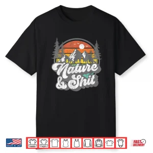 Nature And Shit Funny Hiking Camping Hiker Camper Rv Gift Shirt