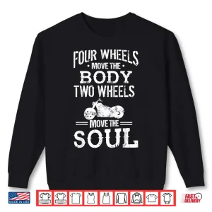 Four Wheels Move The Body Two Wheels Move The Soul Shirt 2 Sweatshirt Four Wheels Move the Body Two Wheels Move the Soul Shirt