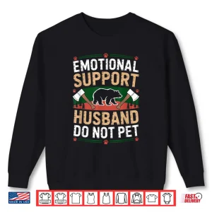 Sweatshirt Emotional Support Husband Do Not Pet Fathers Day Camping Shirt