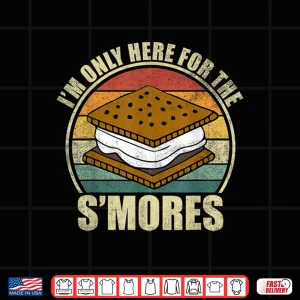 Design Im Only Here For The Smores. Funny Camping Smores Lover Shirt