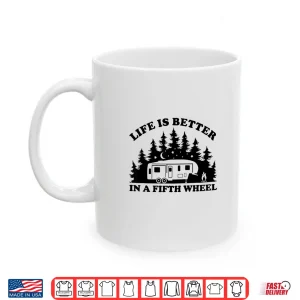 Mug Life is Better in a Fifth Wheel Funny RV Camping Shirt