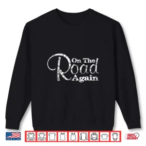 Sweatshirt On the Road Again Shirt Camping Travel Shirt Shirt