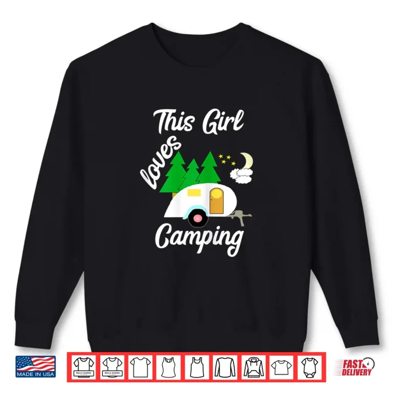 Sweatshirt This Girl Loves Camping Teardrop Trailer RV Camper Shirt
