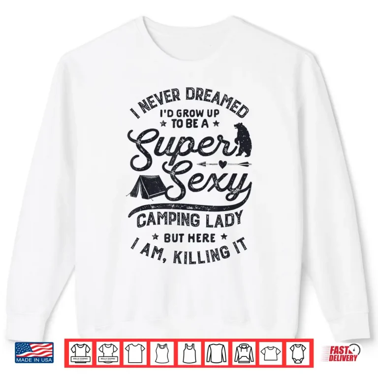 Sweatshirt Super Sexy Camping Lady Women Funny Camper Outdoor Gifts Shirt